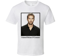 I Dated Brian O'conner T Shirt I Dated Brian O'conner T Shirt