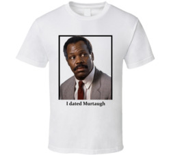 I Dated Murtaugh T Shirt I Dated Murtaugh T Shirt