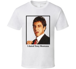I Dated Tony Montana T Shirt I Dated Tony Montana T Shirt