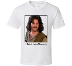 I Dated Inigo Montoya T Shirt I Dated Inigo Montoya T Shirt