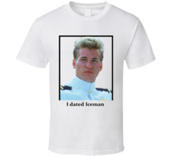 I Dated Iceman T Shirt I Dated Iceman T Shirt