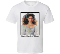 I Dated Sarah Williams T Shirt I Dated Sarah Williams T Shirt