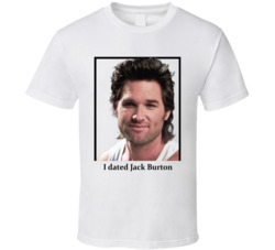 I Dated Jack Burton T Shirt I Dated Jack Burton T Shirt