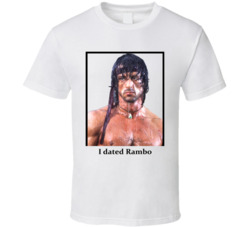 I Dated Rambo T Shirt I Dated Rambo T Shirt