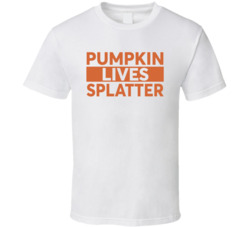 Pumpkin Lives Splatter Halloween T Shirt Pumpkin Lives Splatter Halloween T Shirt