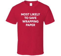 Most Likely To Save Wrapping Paper Christmas T Shirt Most Likely To Save Wrapping Paper Christmas T Shirt