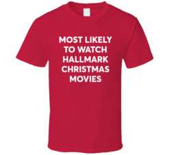 Most Likely To Watch Hallmark Christmas Movies T Shirt Most Likely To Watch Hallmark Christmas Movies T Shirt