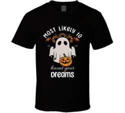 Most Likely To Haunt Your Dreams Cute Halloween T Shirt Most Likely To Haunt Your Dreams Cute Halloween T Shirt