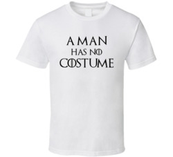 A Man Has No Costume Game Of Thrones Inspired Halloween T Shirt A Man Has No Costume Game Of Thrones Inspired Halloween T Shirt
