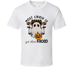 Most Likely To Get Sheet Faced Cute Halloween T Shirt Most Likely To Get Sheet Faced Cute Halloween T Shirt