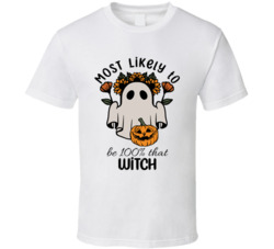 Most Likely To Be 100 Percent That Witch Cute Halloween T Shirt Most Likely To Be 100 Percent That Witch Cute Halloween T Shirt