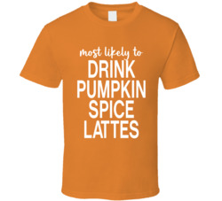 Most Likely To Drink Pumpkin Spice Lattes Halloween T Shirt
