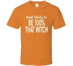 Most Likely To Be 100 Percent That Witch Halloween T Shirt