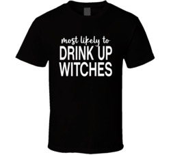 Most Likely To Drink Up Witches Halloween T Shirt