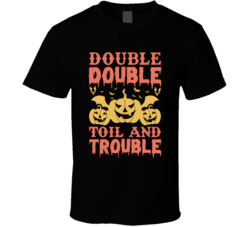 Double Double Toil And Trouble Halloween T Shirt