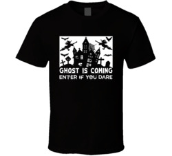 Ghost Is Coming Enter If You Dare Halloween T Shirt