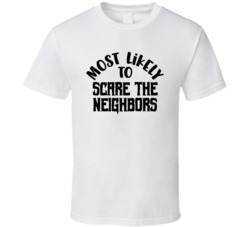 Most Likely To Scare The Neighbors Halloween T Shirt