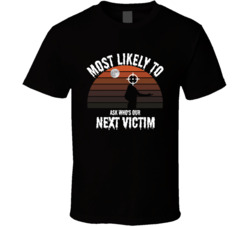 Most Likely To Ask Who's Our Next Victim Halloween T Shirt