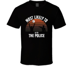 Most Likely To Lie To The Police Halloween T Shirt