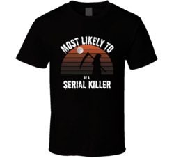 Most Likely To Be A Serial Killer Halloween T Shirt