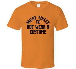 Most Likely To Get Not Wear A Costume Halloween T Shirt