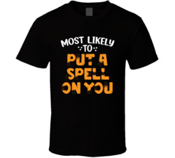 Most Likely To Put A Spell On You Halloween T Shirt Most Likely To Put A Spell On You Halloween T Shirt