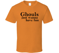 Ghouls Just Wanna Have Fun Halloween T Shirt Ghouls Just Wanna Have Fun Halloween T Shirt