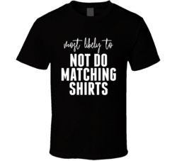 Most Likely To Not Do Matching Shirts Halloween T Shirt Most Likely To Not Do Matching Shirts Halloween T Shirt