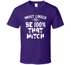 Most Likely To Be 100 Percent That Witch Halloween T Shirt Most Likely To Be 100 Percent That Witch Halloween T Shirt
