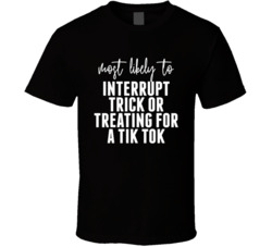 Most Likely To Interrupt Trick Or Treating For A Tik Tok Halloween T S Most Likely To Interrupt Trick Or Treating For A Tik Tok Halloween T S