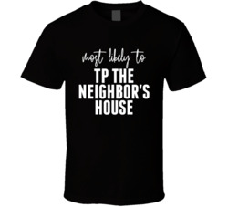 Most Likely To Tp The Neighbor's House Halloween T Shirt Most Likely To Tp The Neighbor's House Halloween T Shirt