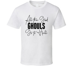All The Good Ghouls Go To Hell Halloween T Shirt All The Good Ghouls Go To Hell Halloween T Shirt