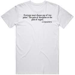 Everyone Must Choose One Of Two Pains Unknown Quote T Shirt Everyone Must Choose One Of Two Pains Unknown Quote T Shirt