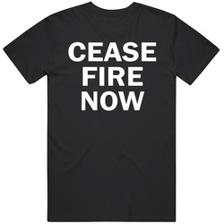 Cease Fire Now T Shirt Cease Fire Now T Shirt