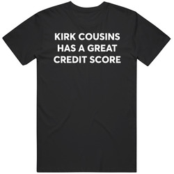 Kirk Cousins Has A Great Credit Score Funny T Shirt Kirk Cousins Has A Great Credit Score Funny T Shirt