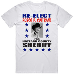 Re-elect Rosco P Coltrane The Dukes Of Hazzard Tv Series T Shirt Re-elect Rosco P Coltrane The Dukes Of Hazzard Tv Series T Shirt