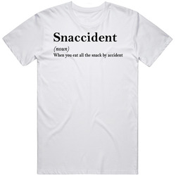 Snaccident When You Eat All The Snack By Accident Definition T Shirt Snaccident When You Eat All The Snack By Accident Definition T Shirt