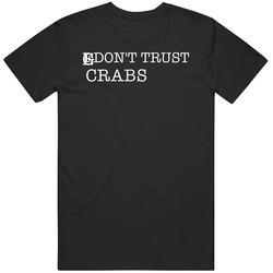 I Don't Trust Crab Legs Funny T Shirt I Don't Trust Crab Legs Funny T Shirt