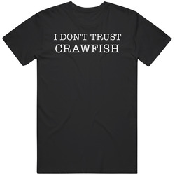 I Don't Trust Crawfish Funny T Shirt I Don't Trust Crawfish Funny T Shirt