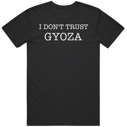 I Don't Trust Gyoza Funny T Shirt I Don't Trust Gyoza Funny T Shirt