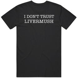 I Don't Trust Livermush Funny T Shirt I Don't Trust Livermush Funny T Shirt