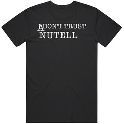 I Don't Trust Nutella Funny T Shirt I Don't Trust Nutella Funny T Shirt