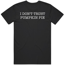 I Don't Trust Pumpkin Pie Funny T Shirt I Don't Trust Pumpkin Pie Funny T Shirt