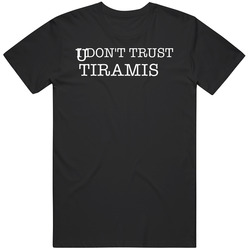 I Don't Trust Tiramisu Funny T Shirt I Don't Trust Tiramisu Funny T Shirt