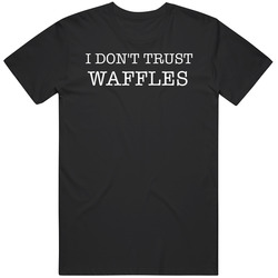 I Don't Trust Waffles Funny T Shirt I Don't Trust Waffles Funny T Shirt