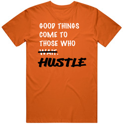 Good Things Come To Those Who Wait Hustle T Shirt Good Things Come To Those Who Wait Hustle T Shirt