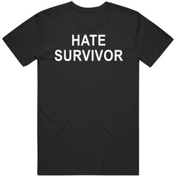 Hate Survivor T Shirt Hate Survivor T Shirt
