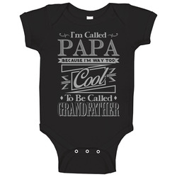 Called Papa Because I'm Way Too Cool For Grandfather Funny Baby O Called Papa Because I'm Way Too Cool For Grandfather Funny Baby O