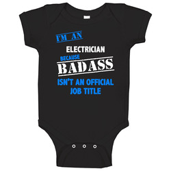 I'm An Electrician Badass Job Funny Baby One Piece I'm An Electrician Badass Job Funny Baby One Piece