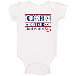 Doug E Fresh For President The Show Since '85 Music Fan Baby One Doug E Fresh For President The Show Since '85 Music Fan Baby One